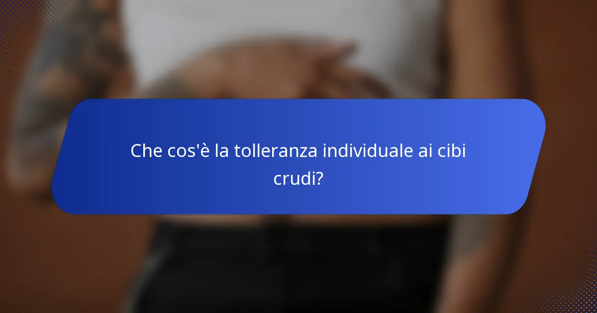 Che cos'è la tolleranza individuale ai cibi crudi?