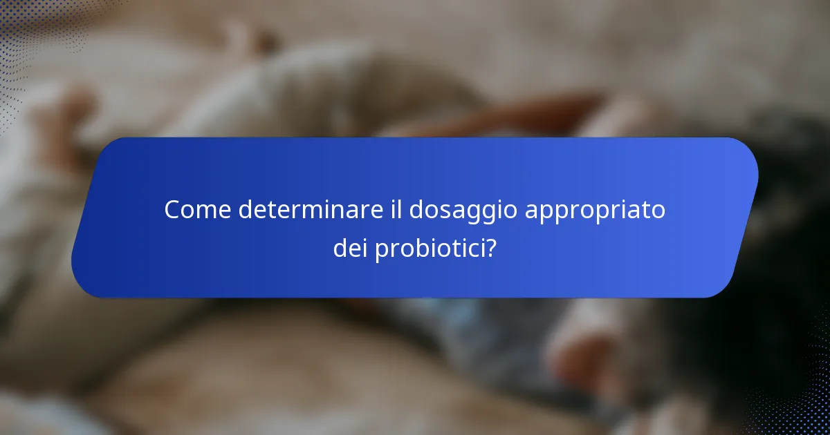 Come determinare il dosaggio appropriato dei probiotici?