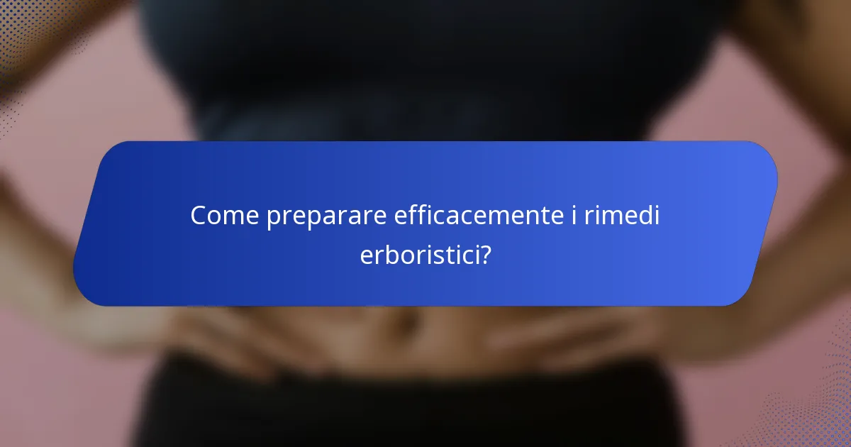 Come preparare efficacemente i rimedi erboristici?