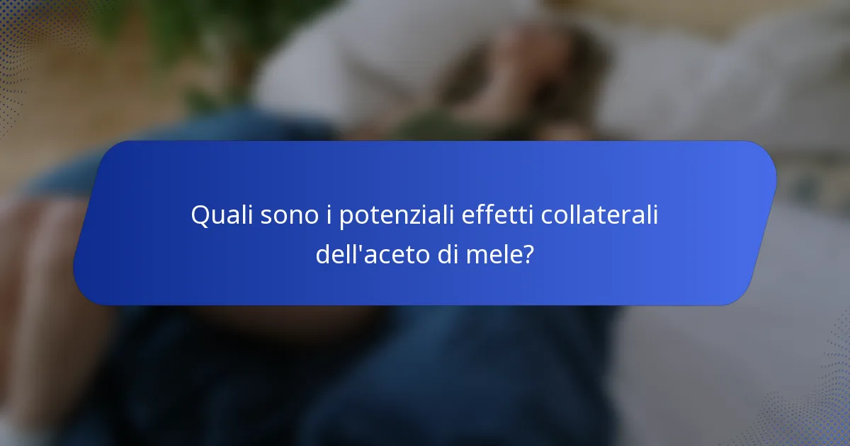 Quali sono i potenziali effetti collaterali dell'aceto di mele?