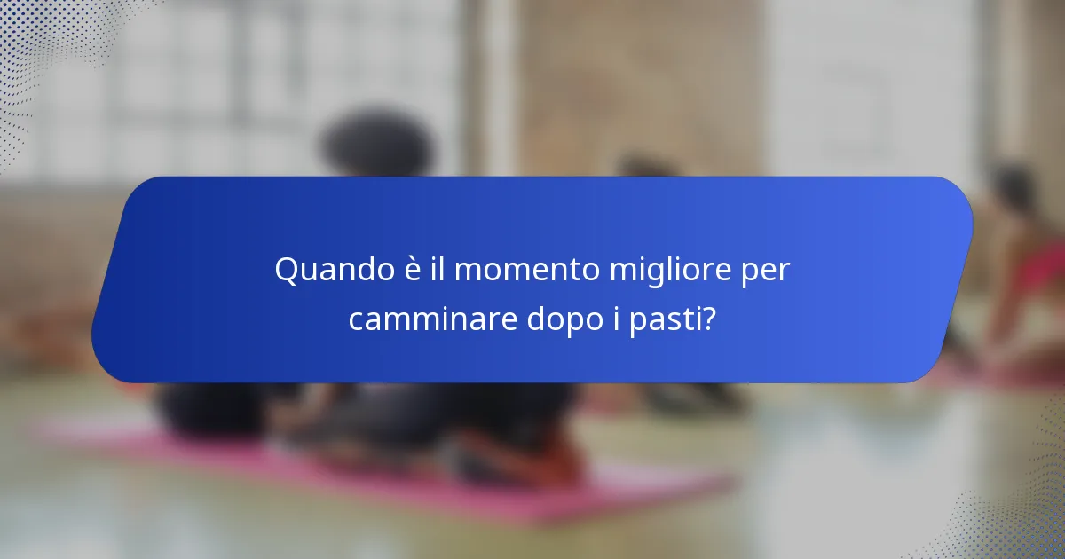 Quando è il momento migliore per camminare dopo i pasti?